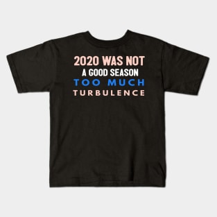 2020 Was Not A Season To Much Turbulence Funny Quarantined Kids T-Shirt